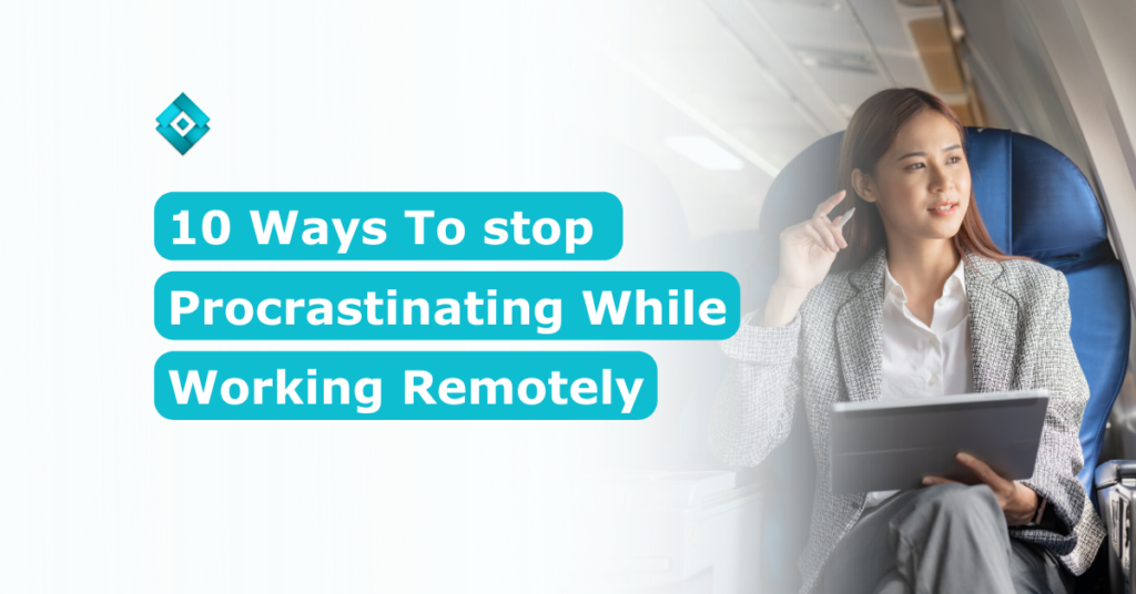 We understand the WFH struggle! Don’t worry, there are ways to stop procrastinating while working remotely and here they are. Read this blog to find out!